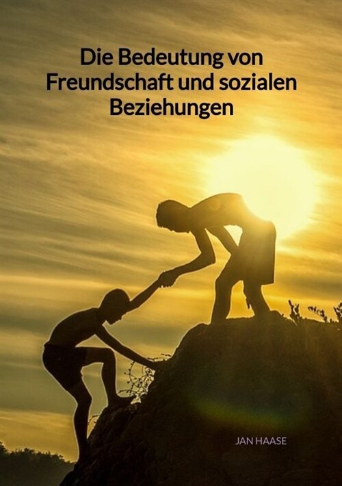 Die Bedeutung von Freundschaft und sozialen Beziehungen (Paperback)