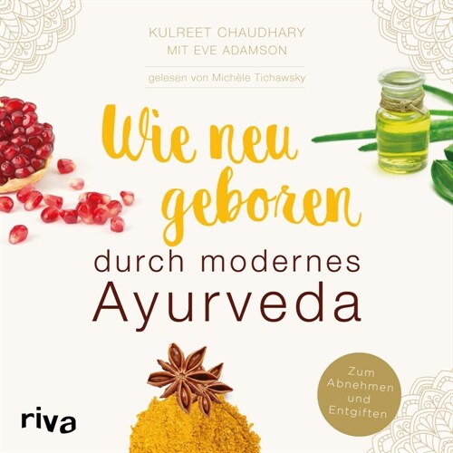 Wie neugeboren durch modernes Ayurveda (CD-Audio)