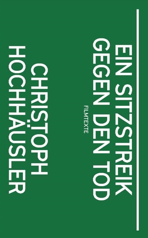 Christoph Hochhausler: Ein Sitzstreik gegen den Tod (Paperback)