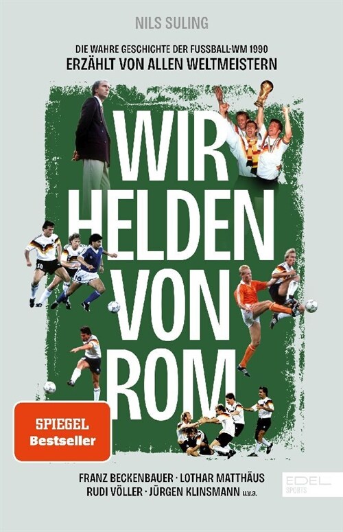 Wir Helden von Rom. Die wahre Geschichte der Fußball-WM 1990, erzahlt von allen Weltmeistern (Hardcover)