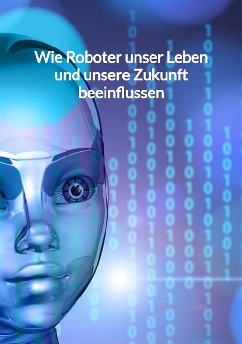 Wie Roboter unser Leben und unsere Zukunft beeinflussen (Paperback)