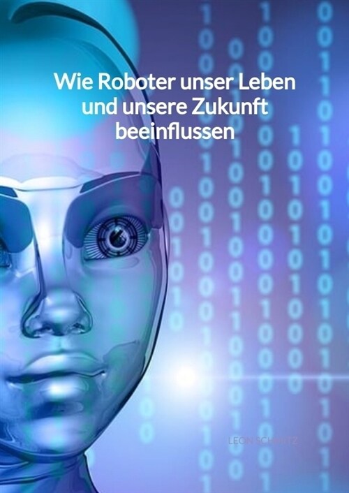 Wie Roboter unser Leben und unsere Zukunft beeinflussen (Hardcover)