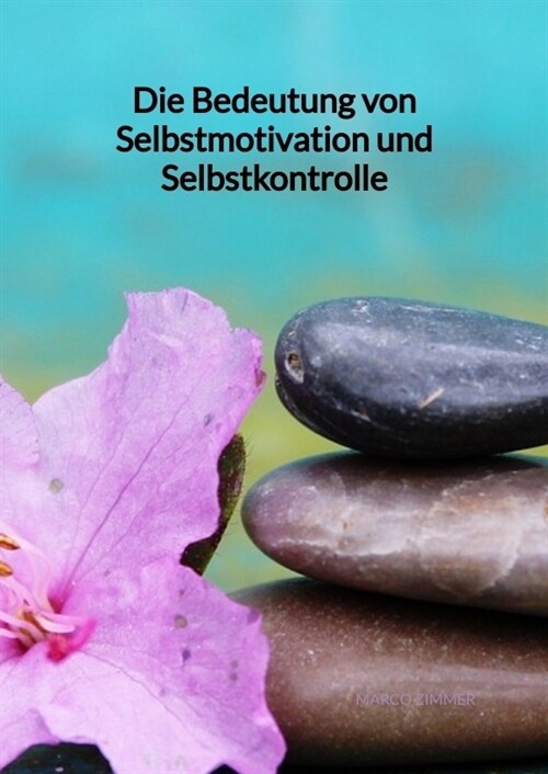 Die Bedeutung von Selbstmotivation und Selbstkontrolle (Hardcover)