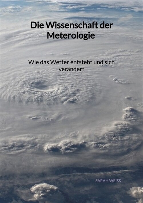 Die Wissenschaft der Meterologie - Wie das Wetter entsteht und sich verandert (Hardcover)