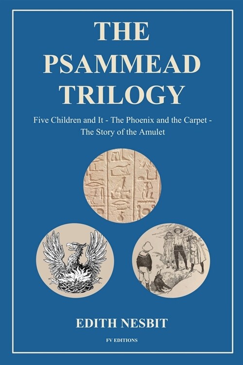 The Psammead Trilogy: Five Children and It - The Phoenix and the Carpet - The Story of the Amulet (Paperback)