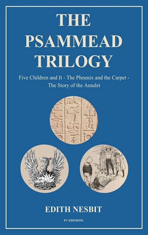 The Psammead Trilogy: Five Children and It - The Phoenix and the Carpet - The Story of the Amulet (Hardcover)