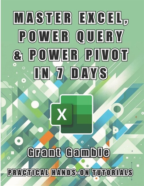 Master Excel, Power Query and Power Pivot in 7 Days (Paperback)