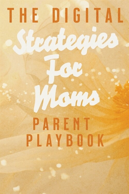 The Digital Parent Playbook: Strategies for Moms (Paperback)