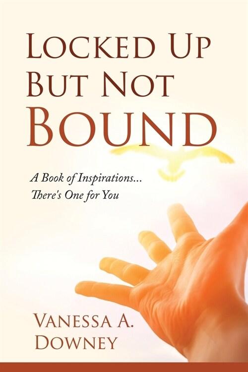 Locked Up But Not Bound: A Book of Inspirations...Theres One for You (Paperback)