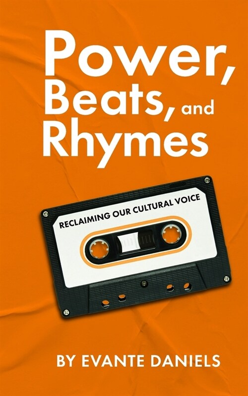 Power, Beats, and Rhymes: Reclaiming Our Cultural Voice (Paperback)