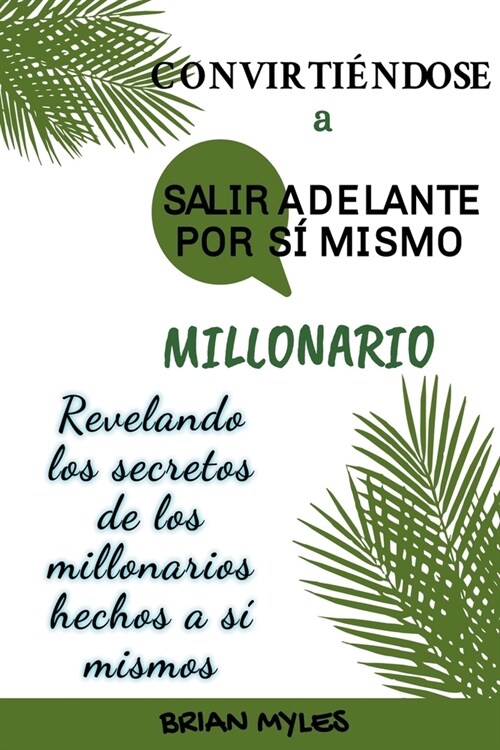 Convirti?dose A Salir Adelante Por S?Mismo Millonario: Revelando los secretos de los millonarios hechos a s?mismos (Paperback)