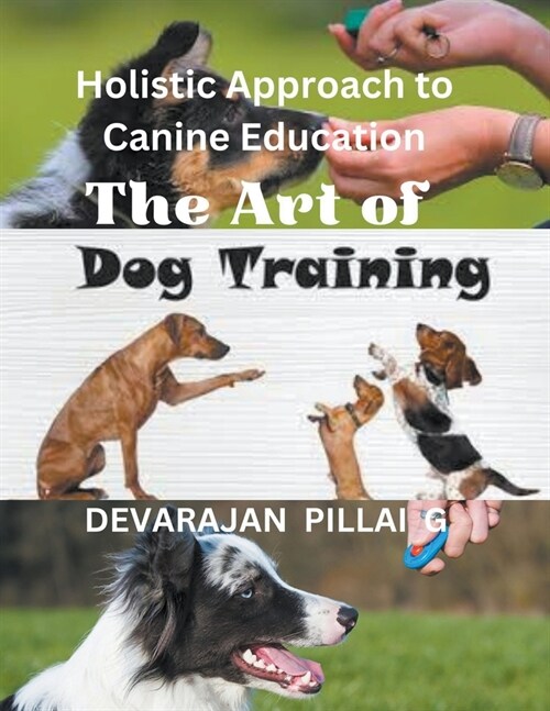 The Art of Dog Training: A Holistic Approach to Canine Education (Paperback)