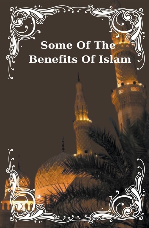 Some Of The Benefits Of Islam (Paperback)