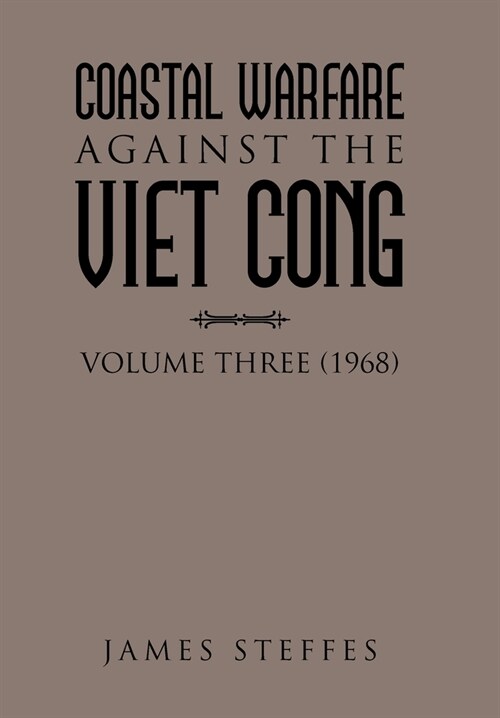 Coastal Warfare Against the Viet Cong: Volume Three (1968) (Hardcover)
