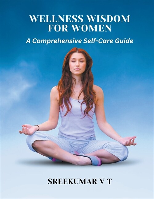 Wellness Wisdom for Women: A Comprehensive Self-Care Guide (Paperback)
