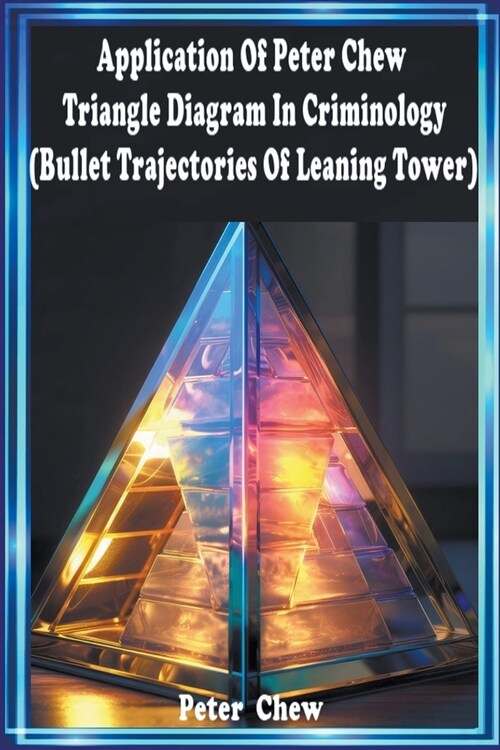 Application of Peter Chew Triangle Diagram In Criminology ( Bullet Trajectories Of Leaning Tower ) (Paperback)