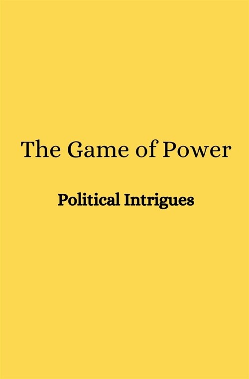 The Game of Power: Political Intrigues (Paperback)