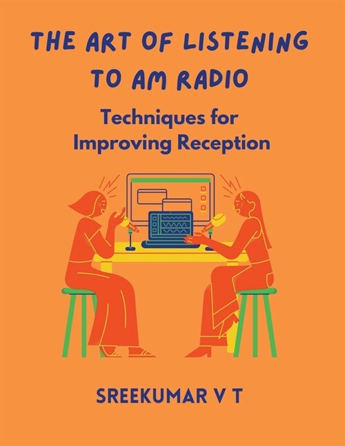 The Art of Listening to AM Radio: Techniques for Improving Reception (Paperback)