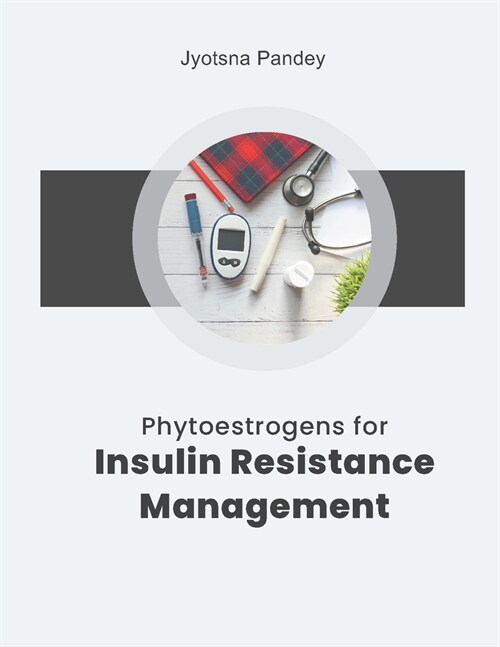 Phytoestrogens for Insulin Resistance Management (Paperback)