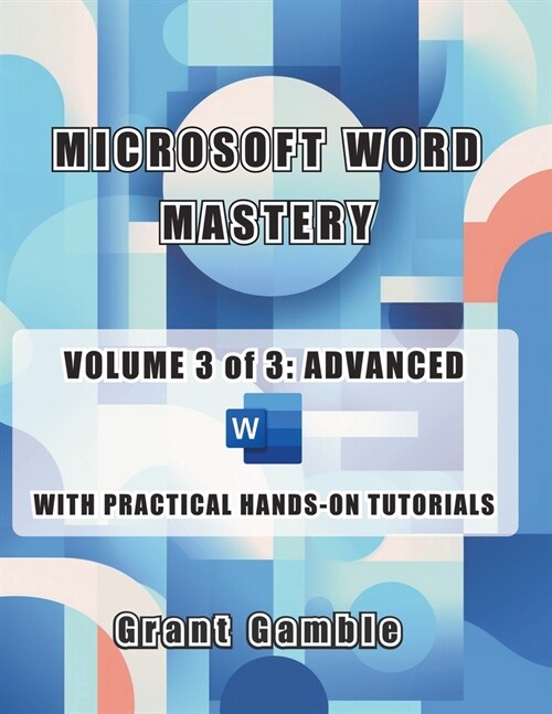 Microsoft Word Mastery - Volume 3 of 3: Advanced (Paperback)