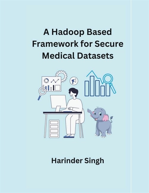 A Hadoop Based Framework for Secure Medical Datasets (Paperback)