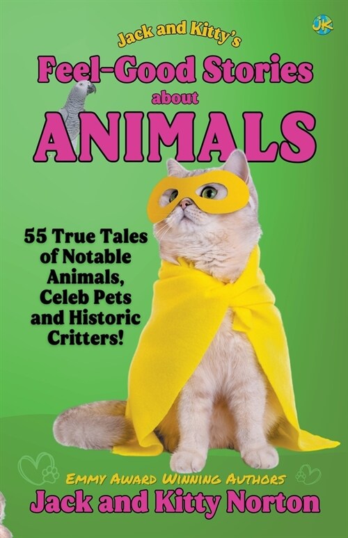 Jack and Kittys Feel-Good Stories About Animals: 55 True Tales of Notable Animals, Celeb Pets and Historic Critters (Paperback)