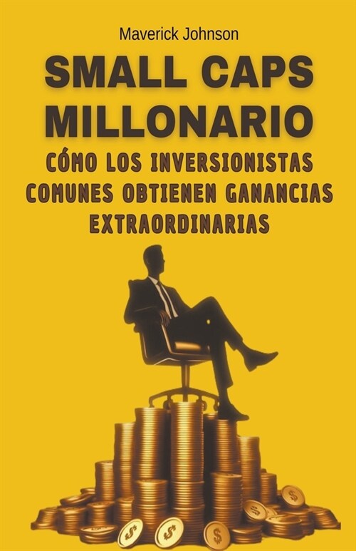 Small caps millonario c?o los inversionistas comunes obtienen ganancias extraordinarias (Paperback)