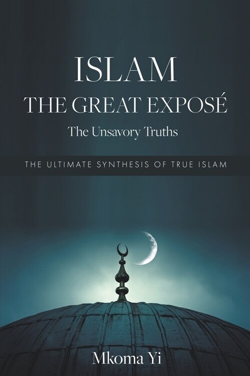 Islam: The Great Expos? The Unsavoury Truths (Paperback)