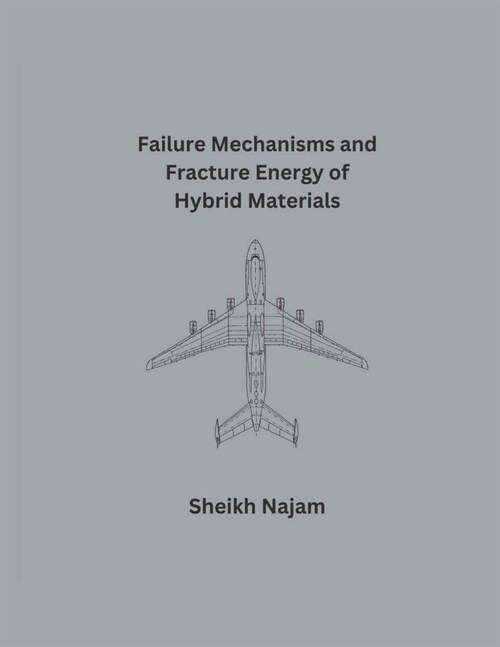 Failure Mechanisms and Fracture Energy of Hybrid Materials (Paperback)