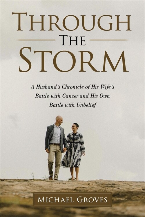 Through The Storm: A Husbands Chronicle of His Wifes Battle with Cancer and His Own Battle with Unbelief (Paperback)