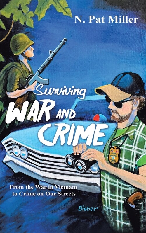 Surviving War and Crime: From the War in Vietnam to Crime on Our Streets (Hardcover)