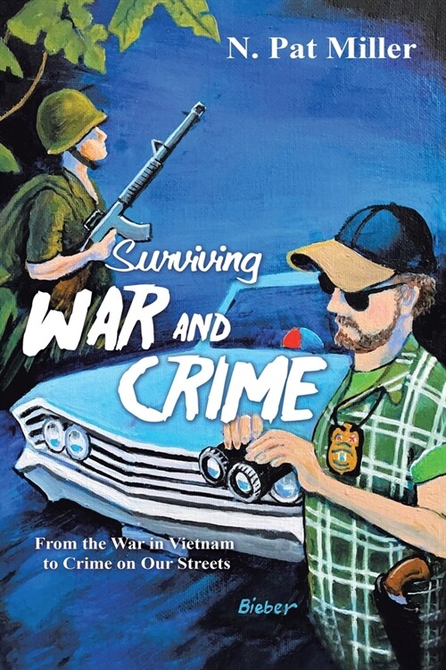 Surviving War and Crime: From the War in Vietnam to Crime on Our Streets (Paperback)