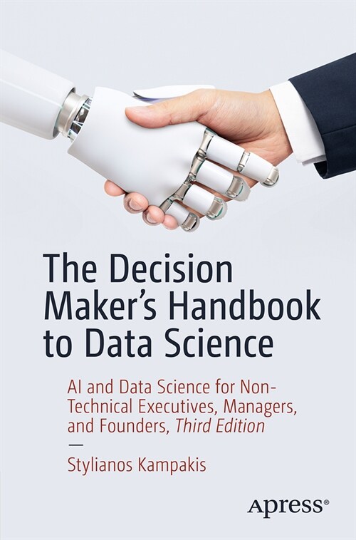 The Decision Makers Handbook to Data Science: AI and Data Science for Non-Technical Executives, Managers, and Founders (Paperback, 3)