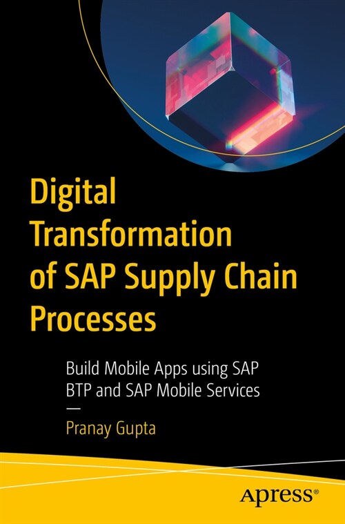 Digital Transformation of SAP Supply Chain Processes: Build Mobile Apps Using SAP Btp and SAP Mobile Services (Paperback)