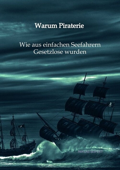 Warum Piraterie - Wie aus einfachen Seefahrern Gesetzlose wurden (Hardcover)