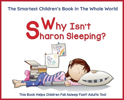 Why Isnt Sharon Sleeping?: The Smartest Childrens Books in The Whole World with BONUS Reading Comprehension Questions for Parents and Teachers, (Hardcover)