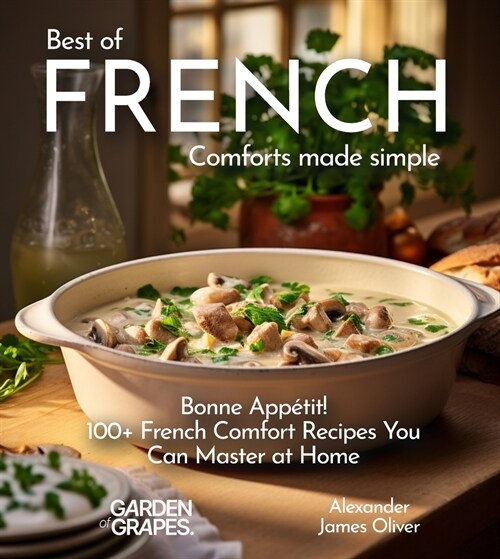 Best of French Comforts Made Simple: Bonne App?it! - 100+ French Comfort Recipes You Can Master at Home (Paperback)