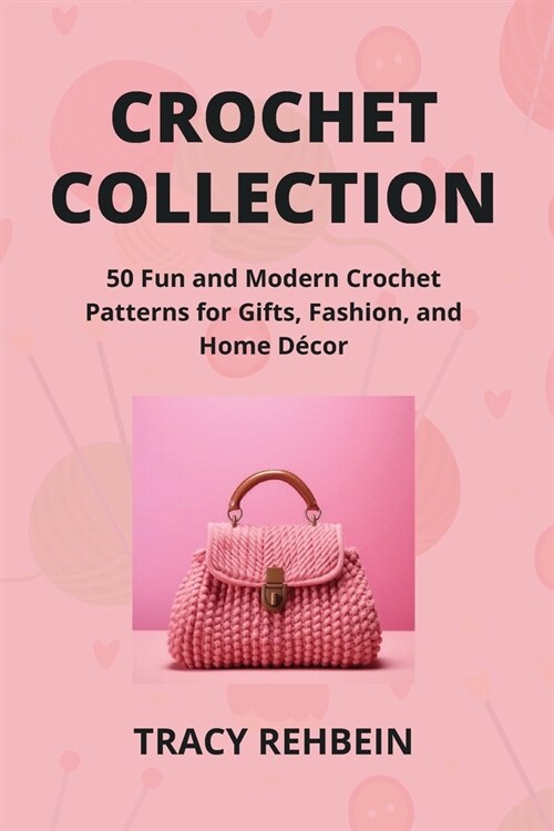 Crochet Collection: 50 Fun and Modern Crochet Patterns for Gifts, Fashion, and Home D?or (Paperback)