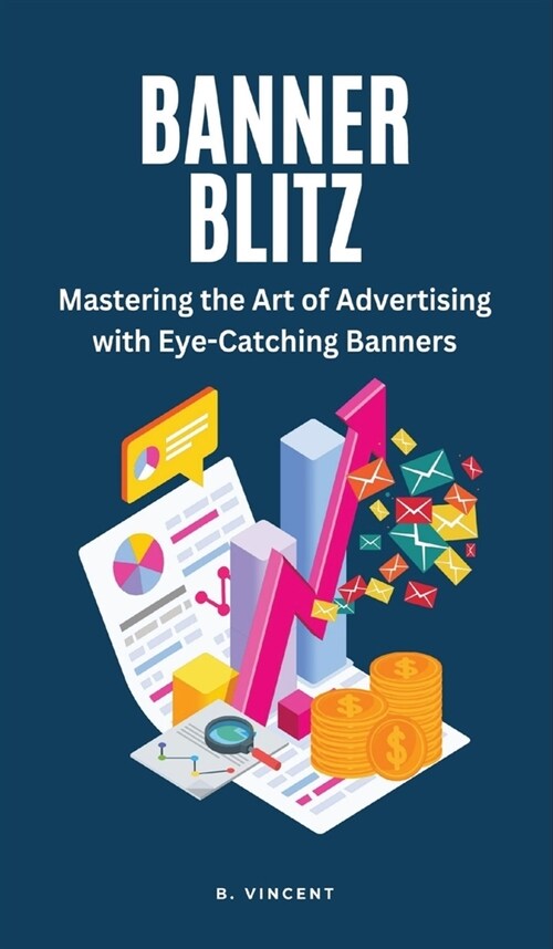 Banner Blitz: Mastering the Art of Advertising with Eye-Catching Banners (Hardcover)