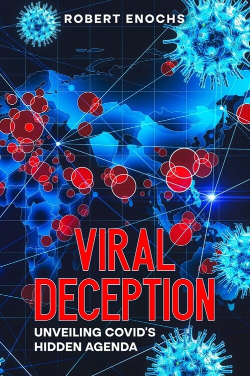 Viral Deception: Unveiling COVIDs Hidden Agenda (Paperback)