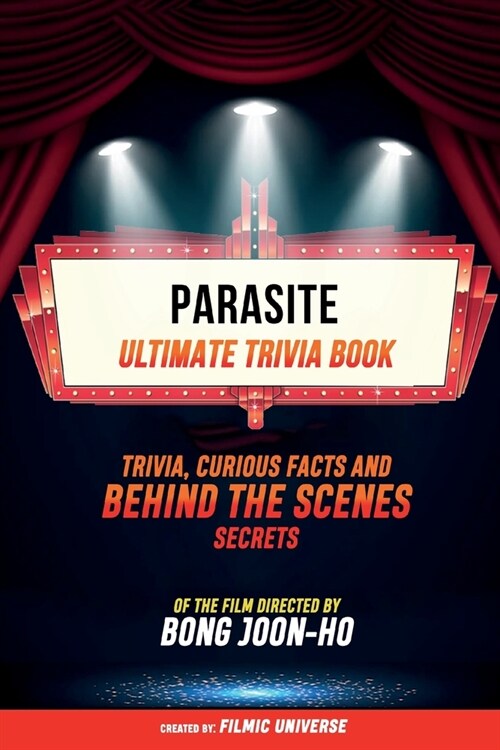 Parasite - Ultimate Trivia Book: Trivia, Curious Facts And Behind The Scenes Secrets Of The Film Directed By Bong Joon-Ho (Paperback)