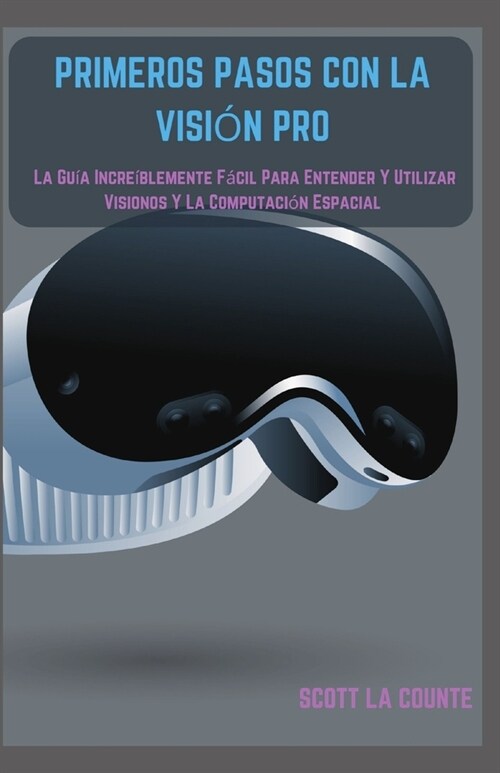 Primeros Pasos Con La Visi? Pro: La Gu? Incre?lemente F?il Para Entender Y Utilizar Visionos Y La Computaci? Espacial (Paperback)