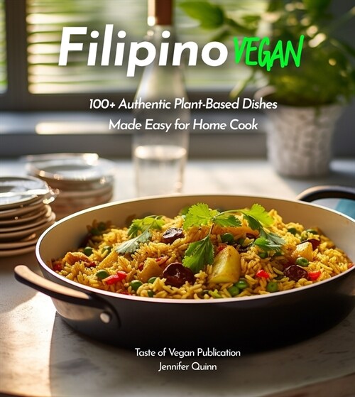 Filipino Vegan Cookbook: 100+ Authentic Asian Plant-Based Recipes Made Easy, Pictures Included (Paperback)