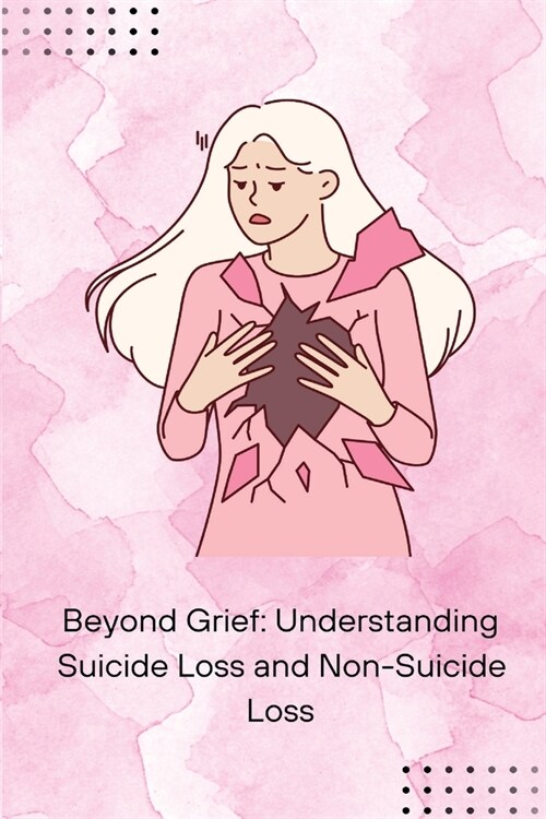 Beyond Grief: Understanding Suicide Loss and Non-Suicide Loss (Paperback)