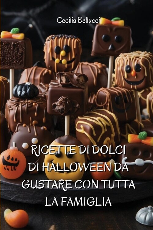 Ricette Di Dolci Di Halloween Da Gustare Con Tutta La Famiglia (Paperback)