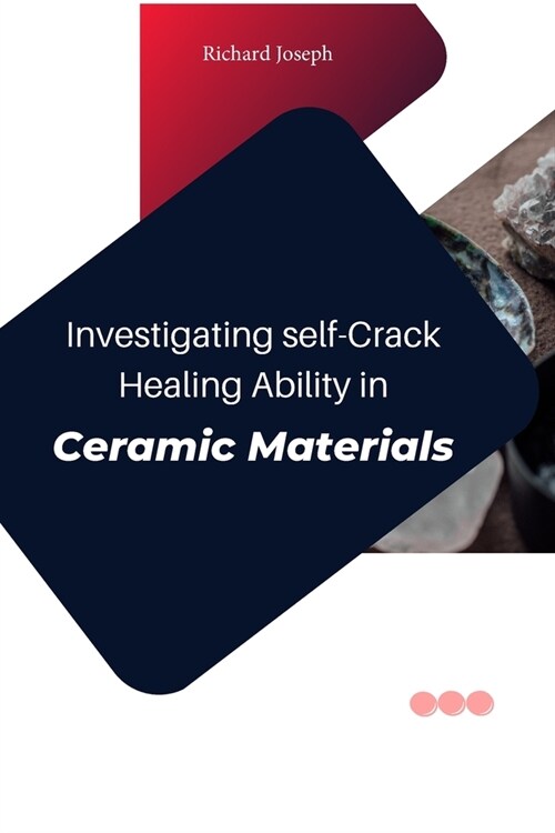 Investigating Self-Crack Healing Ability In Ceramic Materials (Paperback)