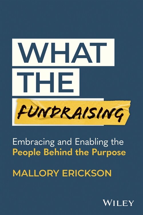 What the Fundraising: Embracing and Enabling the People Behind the Purpose (Hardcover)