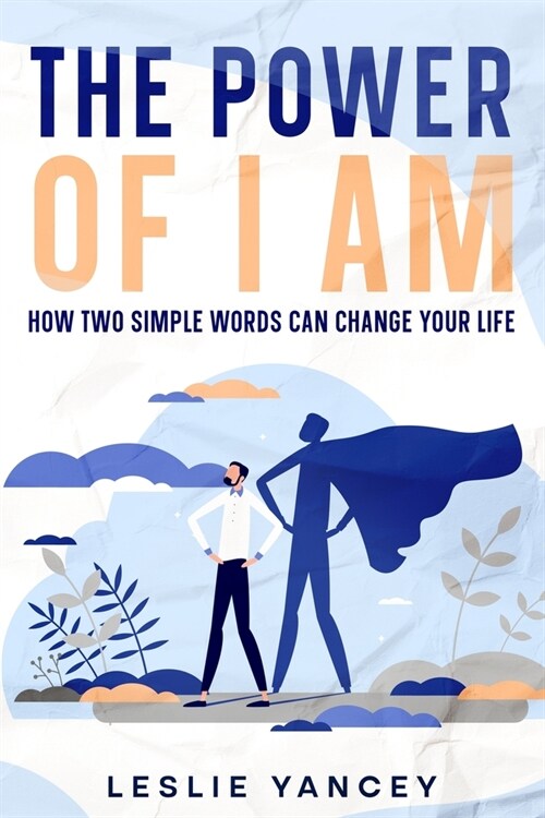 The Power of I AM: How Two Simple Words Can Change Your Life (Paperback)
