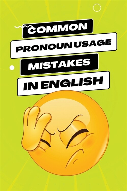 Common Pronoun Usage Mistakes in English: Navigating the Grammar Maze with Confidence (Paperback)
