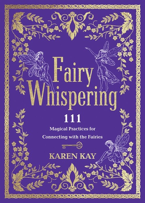 Fairy Whispering: 111 Magical Practices for Connecting with the Fairies (Paperback)